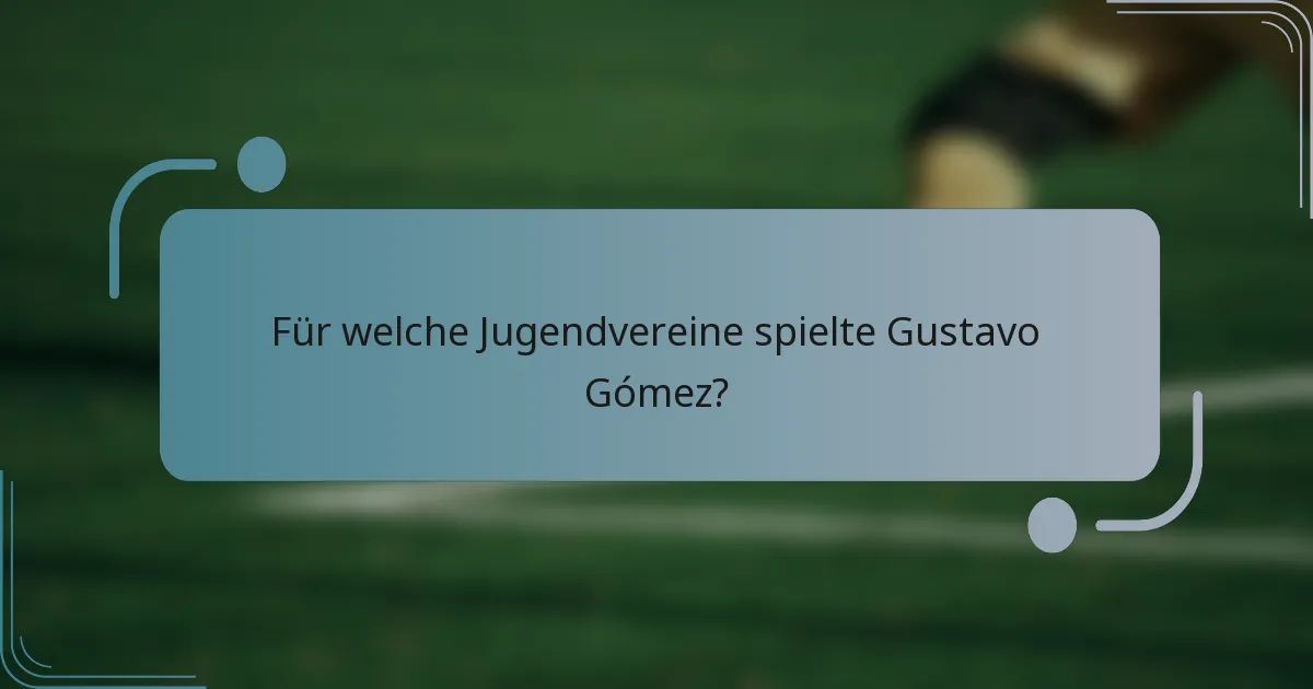 Für welche Jugendvereine spielte Gustavo Gómez?