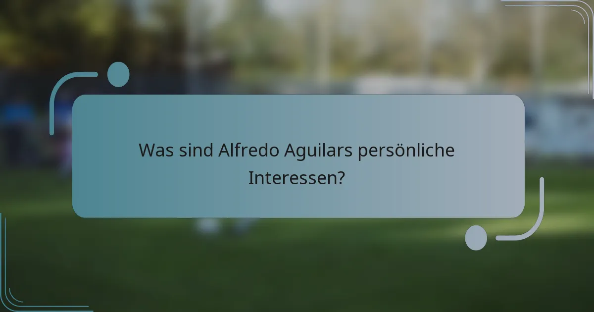 Was sind Alfredo Aguilars persönliche Interessen?