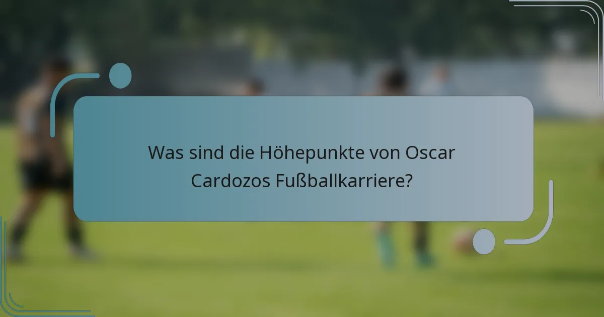 Was sind die Höhepunkte von Oscar Cardozos Fußballkarriere?