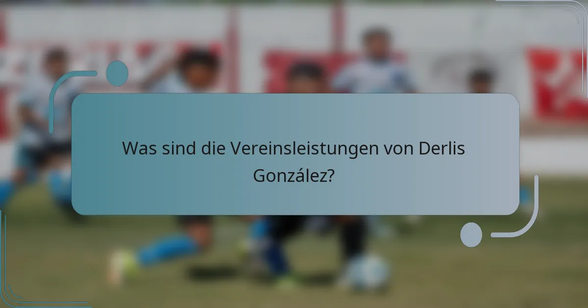 Was sind die Vereinsleistungen von Derlis González?