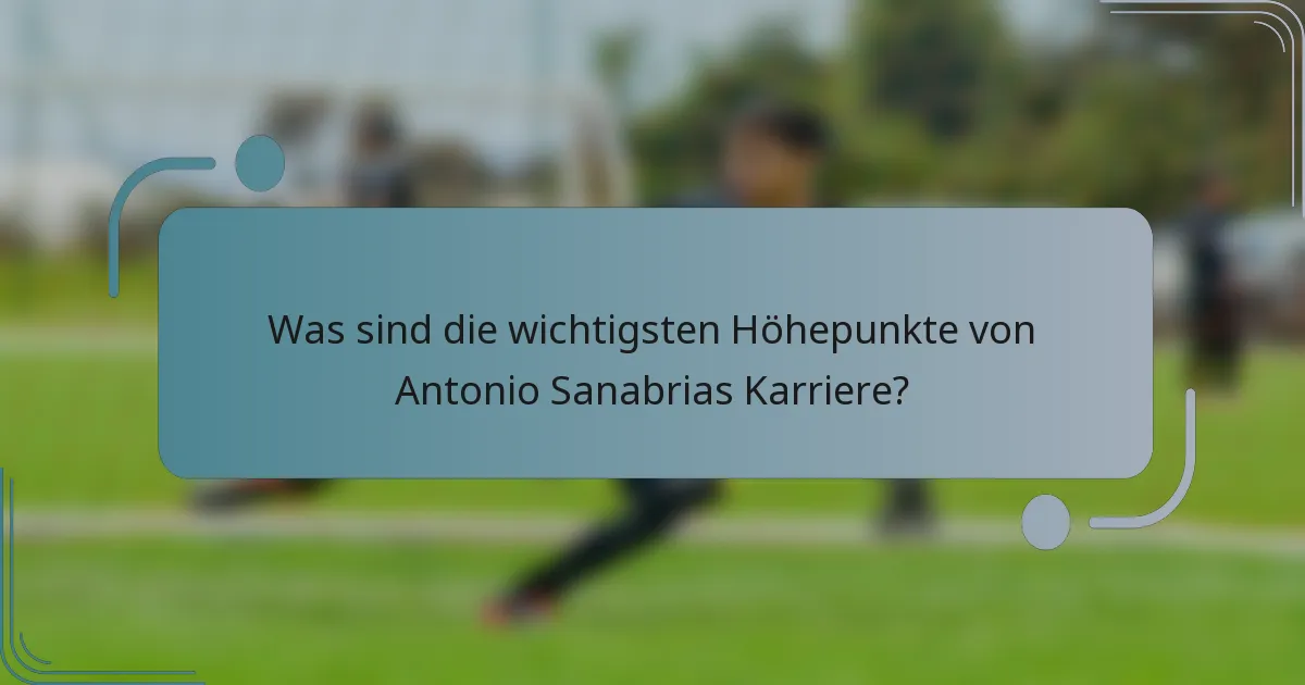 Was sind die wichtigsten Höhepunkte von Antonio Sanabrias Karriere?