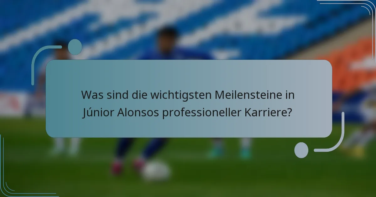 Was sind die wichtigsten Meilensteine in Júnior Alonsos professioneller Karriere?