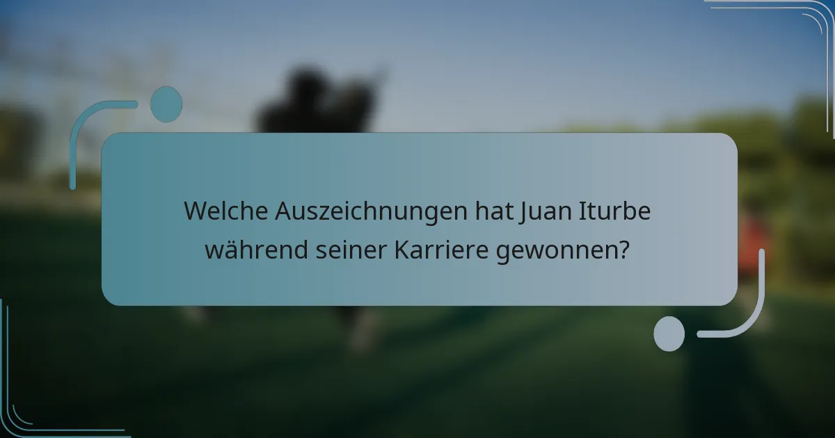 Welche Auszeichnungen hat Juan Iturbe während seiner Karriere gewonnen?