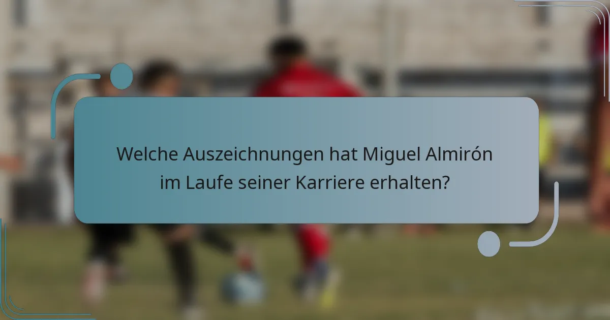 Welche Auszeichnungen hat Miguel Almirón im Laufe seiner Karriere erhalten?
