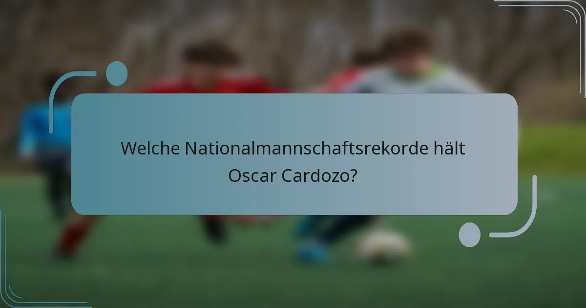 Welche Nationalmannschaftsrekorde hält Oscar Cardozo?