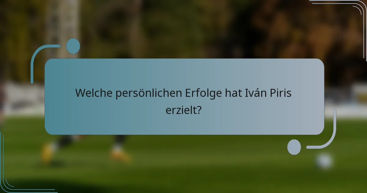 Welche persönlichen Erfolge hat Iván Piris erzielt?