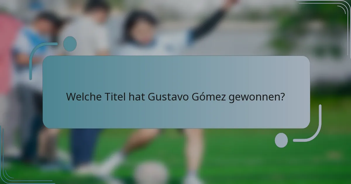 Welche Titel hat Gustavo Gómez gewonnen?