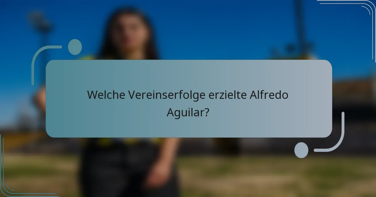 Welche Vereinserfolge erzielte Alfredo Aguilar?