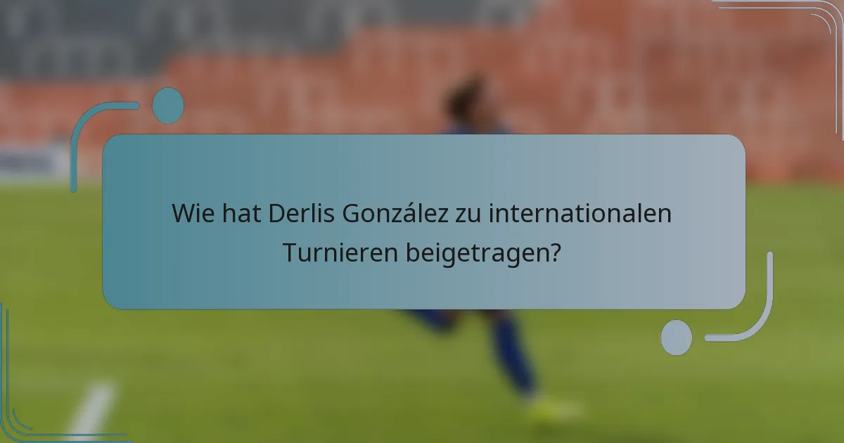 Wie hat Derlis González zu internationalen Turnieren beigetragen?
