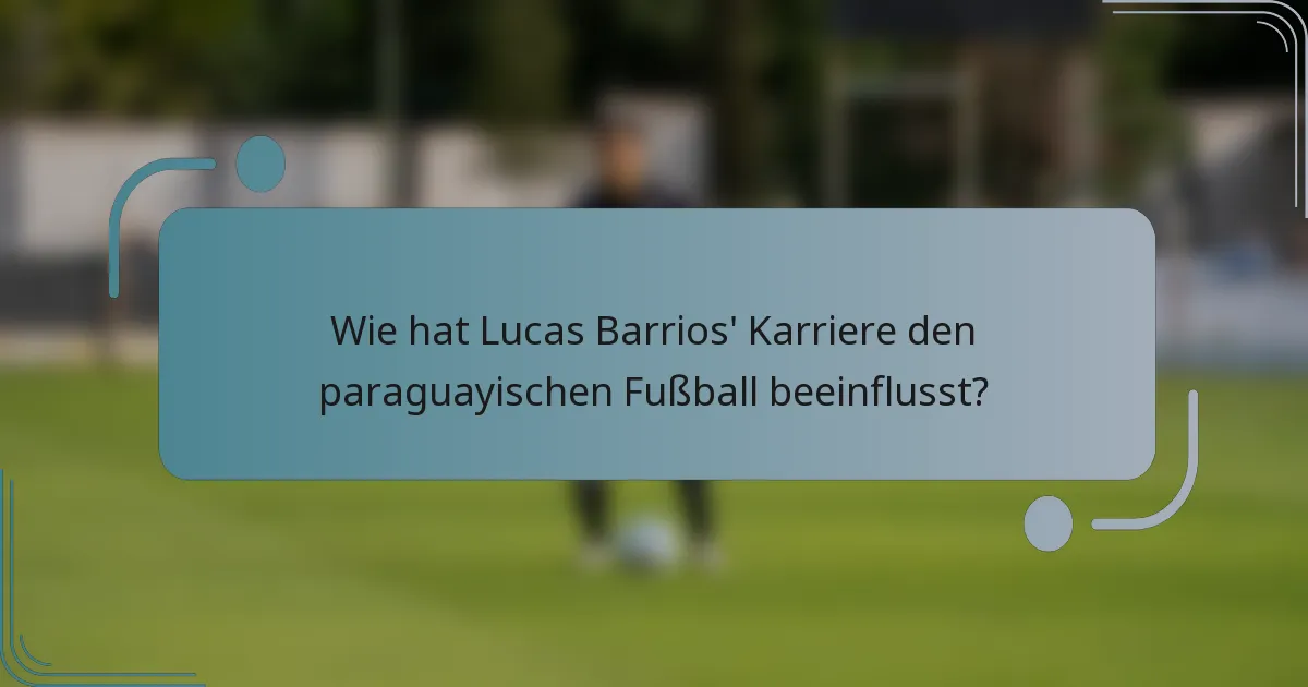 Wie hat Lucas Barrios' Karriere den paraguayischen Fußball beeinflusst?