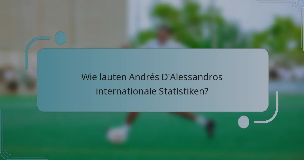 Wie lauten Andrés D'Alessandros internationale Statistiken?