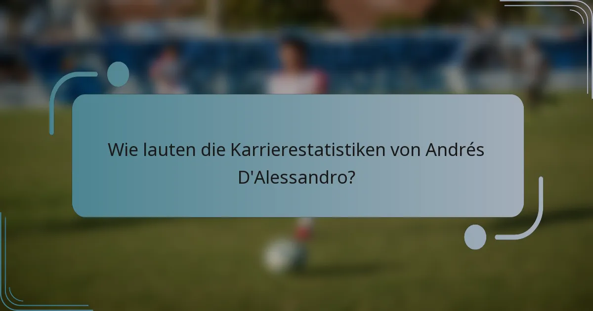 Wie lauten die Karrierestatistiken von Andrés D'Alessandro?
