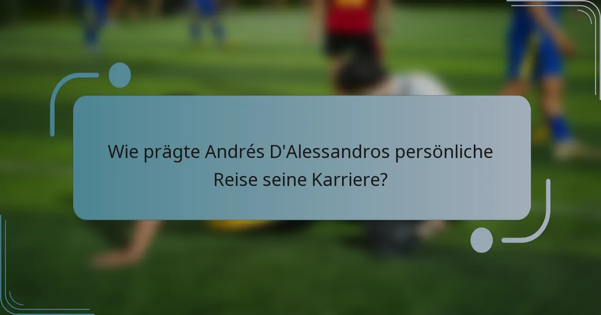 Wie prägte Andrés D'Alessandros persönliche Reise seine Karriere?