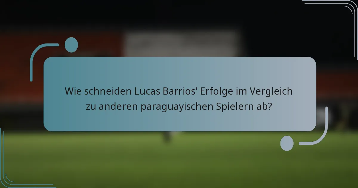 Wie schneiden Lucas Barrios' Erfolge im Vergleich zu anderen paraguayischen Spielern ab?