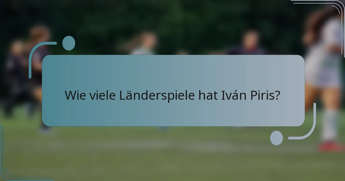Wie viele Länderspiele hat Iván Piris?