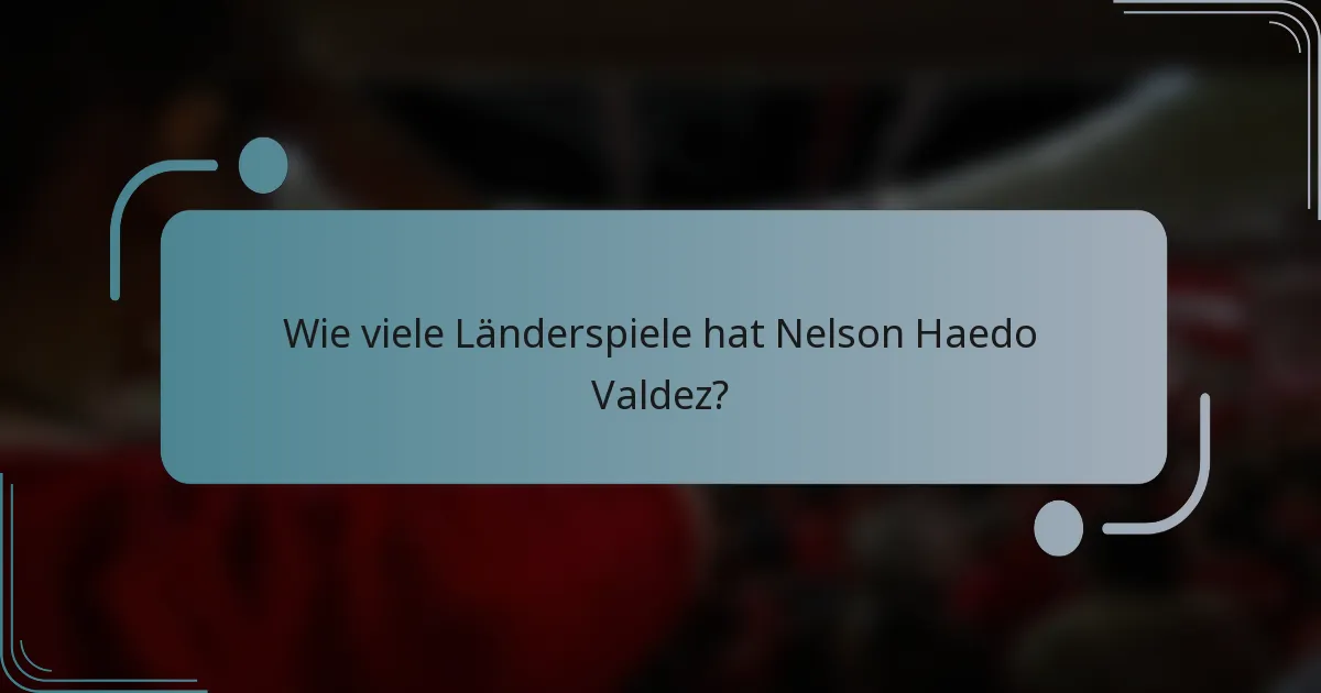 Wie viele Länderspiele hat Nelson Haedo Valdez?