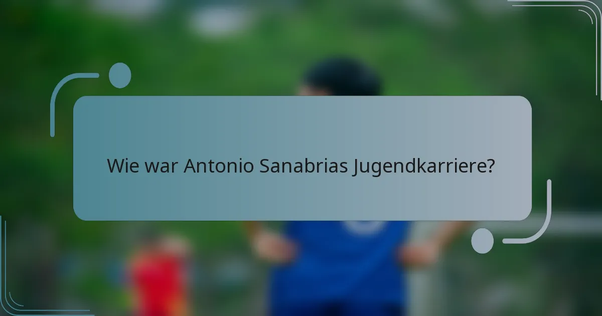 Wie war Antonio Sanabrias Jugendkarriere?